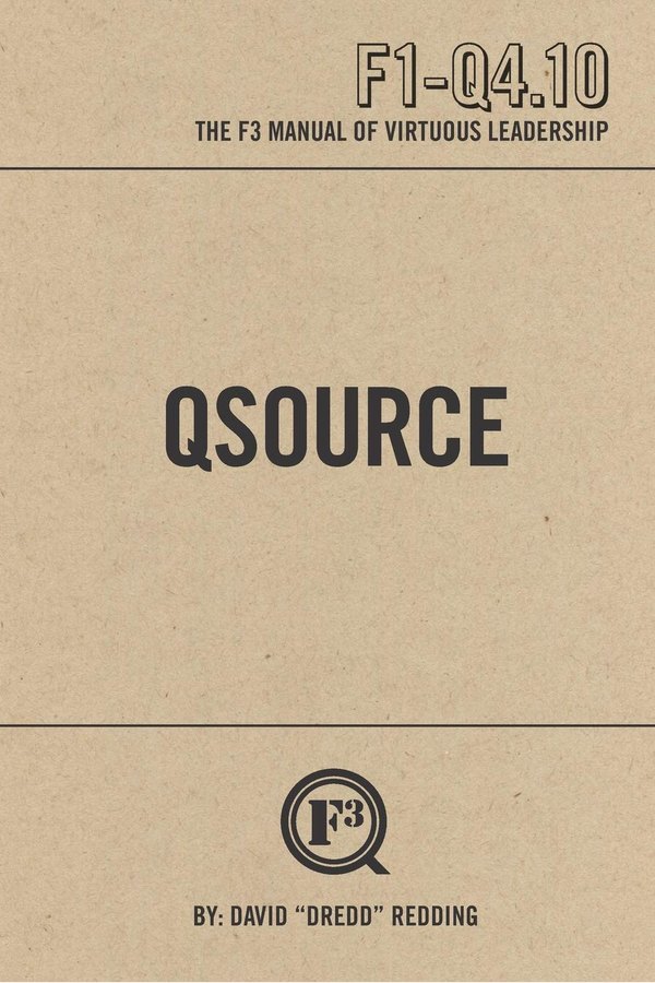 QSource — The F3 Manual of Virtuous Leadership by David "Dredd" Redding